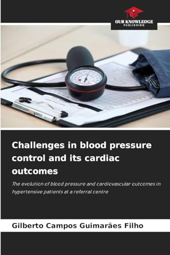 Challenges in blood pressure control and its cardiac outcomes: The evolution of blood pressure and cardiovascular outcomes in hypertensive patients at a referral centre