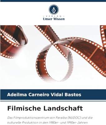 Filmische Landschaft: Das Filmproduktionszentrum von Paraíba (NUDOC) und die kulturelle Produktion in den 1980er- und 1990er-Jahren