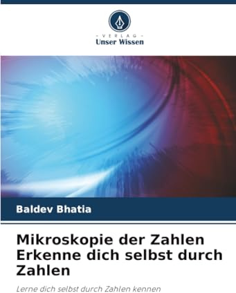 Mikroskopie der Zahlen Erkenne dich selbst durch Zahlen: Lerne dich selbst durch Zahlen kennen