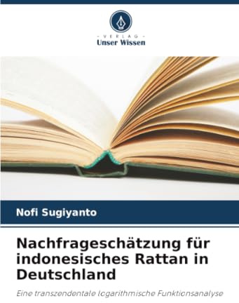 Nachfrageschätzung für indonesisches Rattan in Deutschland: Eine transzendentale logarithmische Funktionsanalyse