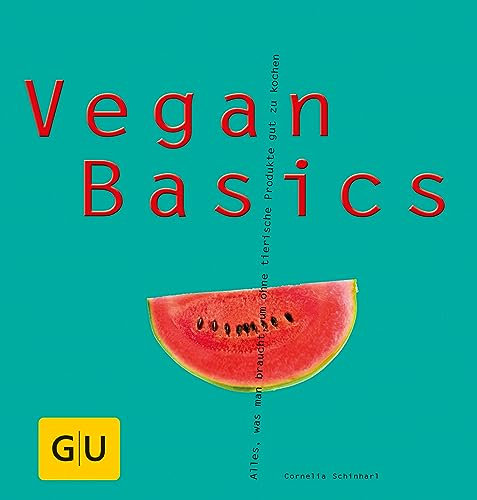 Vegan Basics: Alles, was man braucht, um ohne tierische Produkte gut zu kochen (GU Basic Cooking)
