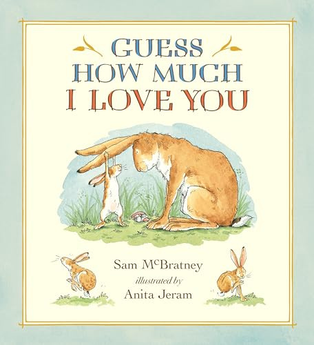 Guess How Much I Love You: (A Cherished Classic about Little Nutbrown Hare Loving Right Up to the Moon and Back - An Ideal Baby Book for Baby Shower Gifts)
