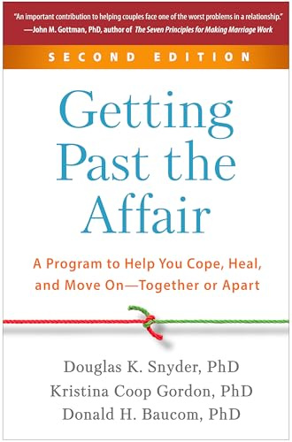 Getting Past the Affair, Second Edition: A Program to Help You Cope, Heal, and Move On--Together or Apart