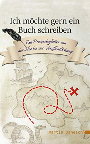 Ich möchte gern ein Buch schreiben: Ein Prozessbegleiter von der Idee bis zur Veröffentlichung