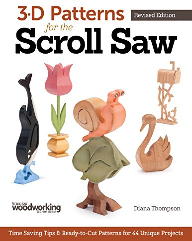3-D Patterns for the Scroll Saw: Time-Saving Tips & Ready-To-Cut Patterns for 44 Unique Projects