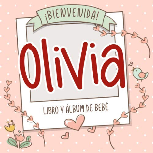 ¡Bienvenida Olivia! Libro y álbum de bebé: Libro de bebé y álbum para bebés personalizado, regalo para el embarazo y el nacimiento, nombre del bebé en la portada