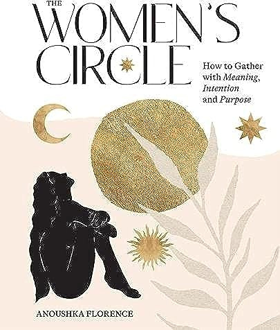 Women's Circle: How to Gather with Meaning, Intention and Purpose