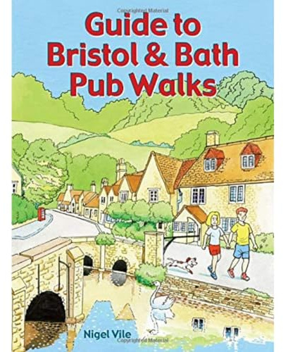 Guide to Bristol & Bath Pub Walks: 20 Pub Walks