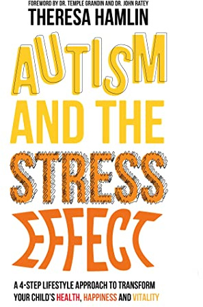 Autism and the Stress Effect: A 4-step lifestyle approach to transform your child's health, happiness and vitality