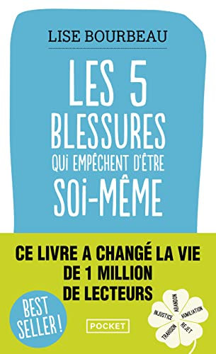 Les cinq blessures qui empêchent d'être soi-même: Rejet, abandon, humiliation, trahison, injustice