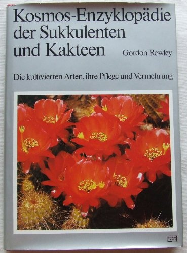 Kosmos - Enzyklopädie der Sukkulenten und Kakteen. Die kultivierten Arten, ihre Pflege und Vermehrung