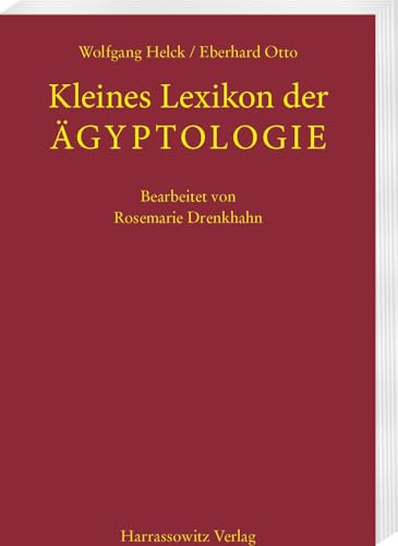 Kleines Lexikon der Ägyptologie: Bearbeitet von Rosemarie Drenkhahn. Vierte, überarbeitete Auflage