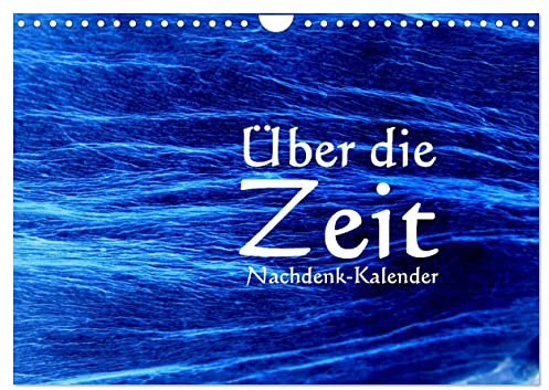 Über die Zeit - Nachdenk-Kalender (Wandkalender 2026 DIN A4 quer), CALVENDO Monatskalender: Die Bewegung, der Raum und die Zeit sorgen dafür, das ... ein Ende haben wird. (CALVENDO Wissenschaft)