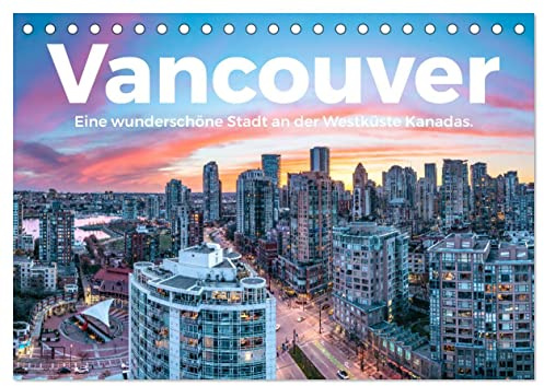Vancouver - Eine wunderschöne Stadt an der Westküste Kanadas. (Tischkalender 2026 DIN A5 quer), CALVENDO Monatskalender: Genießen Sie die grandiosen Bilder von Vancouver. (CALVENDO Orte)