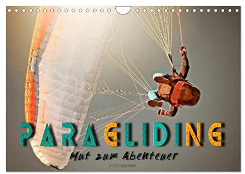 Paragliding - Mut zum Abenteuer (Wandkalender 2026 DIN A4 quer), CALVENDO Monatskalender: Paragliding - schweben ohne Grenzen mit dem Gleitschirm. (CALVENDO Sport)
