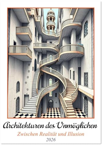 Architekturen des Unmöglichen - Zwischen Realität und Illusion (Wandkalender 2026 DIN A3 hoch), CALVENDO Monatskalender: Raumgefüge - abstrakt und ... mit Struktur und Wirklichkeit (CALVENDO Orte)