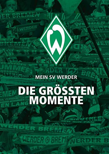 Mein SV Werder: Die größten Momente