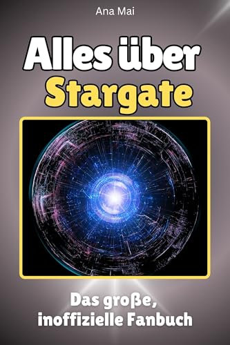 Alles über Stargate - Hochwertige Hardcover-Ausgabe - das perfekte Geschenk: Das große, inoffizielle Fanbuch