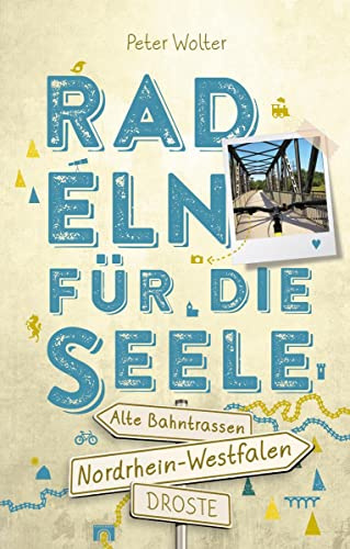 Nordrhein-Westfalen – Alte Bahntrassen. Radeln für die Seele: Genussvolle Wohlfühltouren mit einzigartigen Erlebnissen und Entdeckungen entlang ... und Regionen | Inkl. GPS-Daten als Download