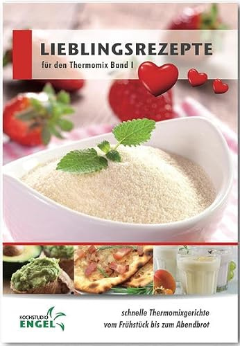 Lieblingsrezepte Band 1 Rezepte geeignet für den Thermomix: schnelle Thermomixgerichte vom Frühstück bis zum Abendbrot