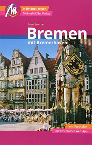 Bremen MM-City - mit Bremerhaven Reiseführer Michael Müller Verlag: Individuell reisen mit vielen praktischen Tipps und Web-App mmtravel.com