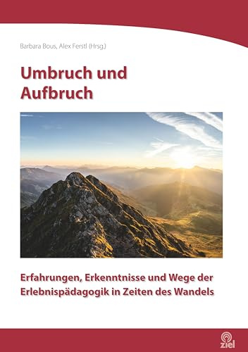 Umbruch und Aufbruch: Erfahrungen, Erkenntnisse und Wege der Erlebnispädagogik in Zeiten des Wandels (Edition Erlebnispädagogik)