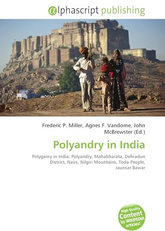 Polyandry in India: Polygamy in India, Polyandry, Mahabharata, Dehradun District, Nairs, Nilgiri Mountains, Toda People, Jaunsar Bawar