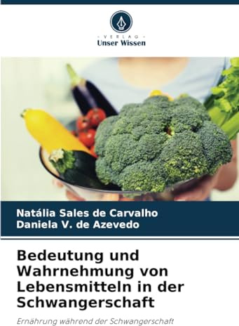 Bedeutung und Wahrnehmung von Lebensmitteln in der Schwangerschaft: Ernährung während der Schwangerschaft