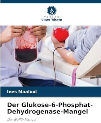 Der Glukose-6-Phosphat-Dehydrogenase-Mangel: Der G6PD-Mangel
