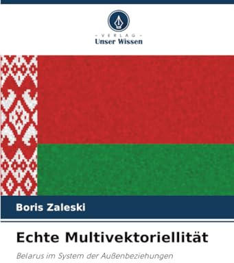 Echte Multivektoriellität: Belarus im System der Außenbeziehungen