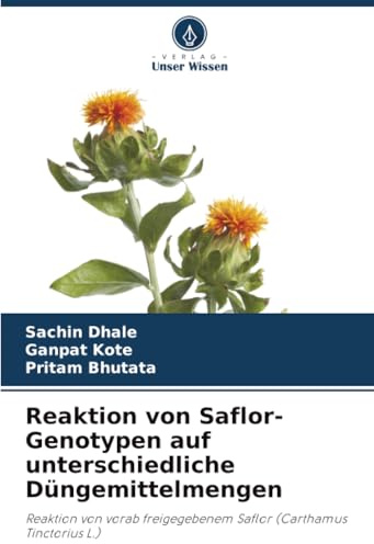 Reaktion von Saflor-Genotypen auf unterschiedliche Düngemittelmengen: Reaktion von vorab freigegebenem Saflor (Carthamus Tinctorius L.)