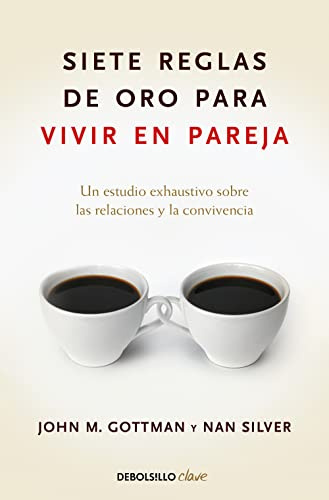 Siete reglas de oro para vivir en pareja: Un estudio exhaustivo sobre las relaciones y la convivencia (Best Seller | No Ficción)