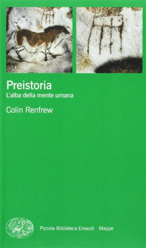 Preistoria. L'alba della mente umana (Piccola biblioteca Einaudi. Mappe, Band 28)