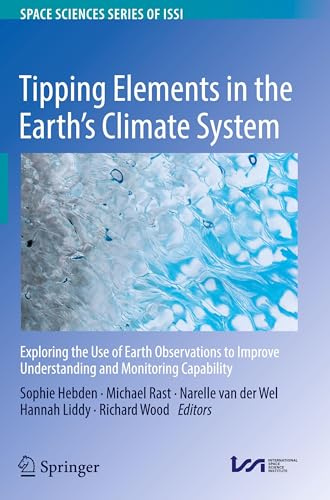 Tipping Elements in the Earth's Climate System: Exploring the Use of Earth Observations to Improve Understanding and Monitoring Capability (Space Sciences Series of ISSI, 94)