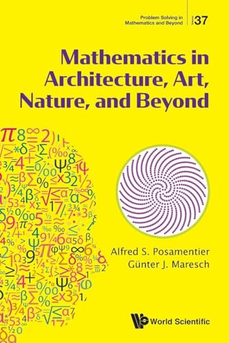 Mathematics In Architecture, Art, Nature, And Beyond (Problem Solving in Mathematics and Beyond, Band 37)