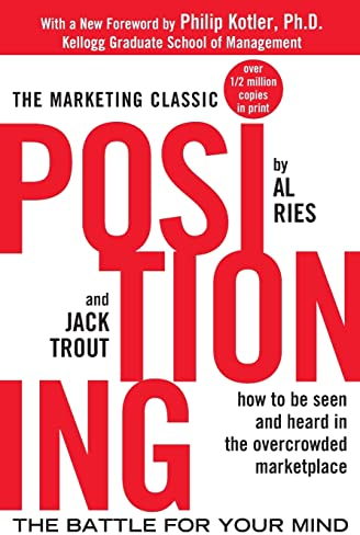Positioning: The Battle for Your Mind: The Battle for Your Mind: The battle for your mind. How to be seen and heard in the overcrowded marketplace (Economia e discipline aziendali)