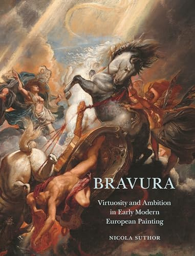 Bravura - Virtuosity and Ambition in Early Modern European Painting