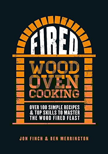 Fired: Over 100 simple recipes & top skills to master the wood fired feast