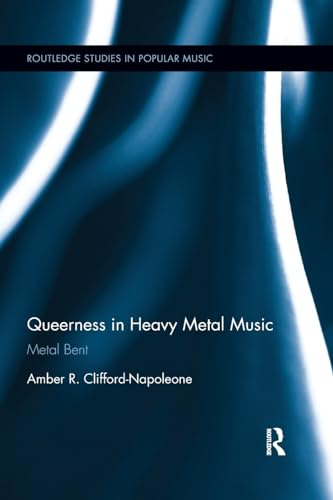 Queerness in Heavy Metal Music: Metal Bent (Routledge Studies in Popular Music, 5)