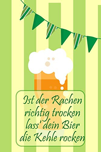 Ist der Rachen richtig trocken lass' dein Bier die Kehle rocken: Notizbuch für die Bierprobe, Bierverkostung, Biertasting für Bierliebhaber