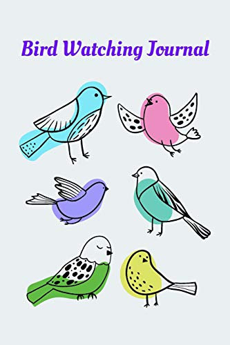 Bird Watching Journal For Kids | Log Book For Young Birders: Field Diary For Young Birdwatchers To List Bird Sightings, Location, Habitat, Behavior, Song, etc.