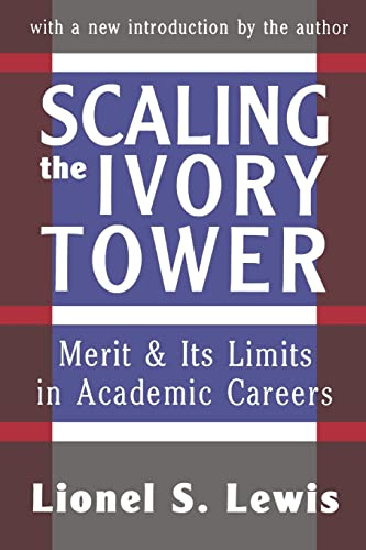 Scaling the Ivory Tower: Merit and Its Limits in Academic Careers (Foundations of Higher Education)