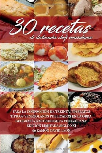 30 recetas de destacados chefs venezolanos: PARA LA CONFECCIÓN DE TREINTA (30) PLATOS TÍPICOS VENEZOLANOS PUBLICADOS EN LA OBRA; GEOGRAFÍA GASTRONÓMICA VENEZOLANA: EDICIÓN LIMITADA SIGLO XXI