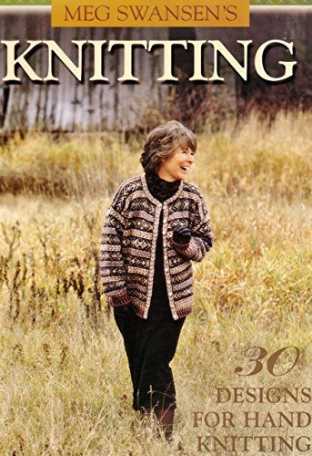 Meg Swansen's Knitting: 30 Designs for Hand Knitting