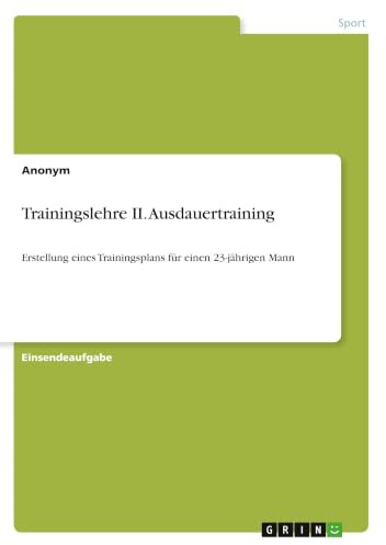 Trainingslehre II. Ausdauertraining: Erstellung eines Trainingsplans für einen 23-jährigen Mann