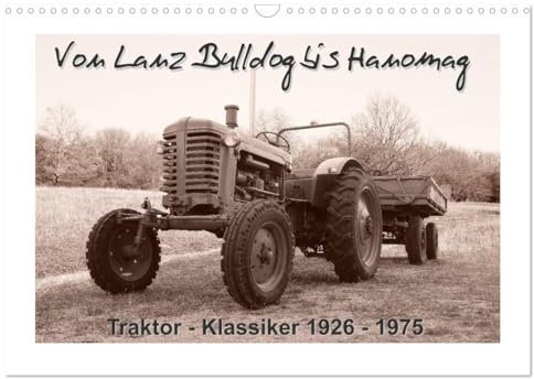 Von Lanz Bulldog bis Hanomag Traktor - Klassiker 1926 - 1975 (Wandkalender 2025 DIN A3 quer), CALVENDO Monatskalender: Sie sehen liebevoll restaurierte Traktoren. (CALVENDO Mobilitaet)