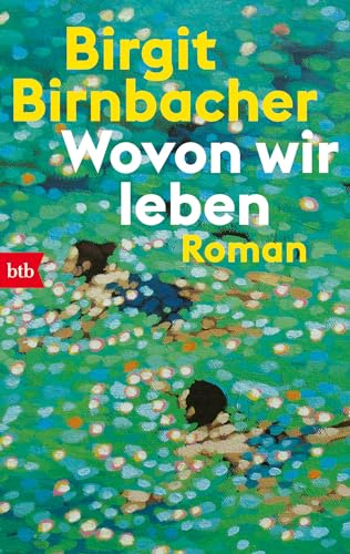 Wovon wir leben: Roman
