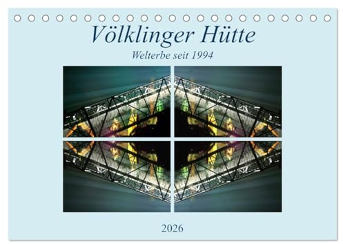 Völklinger Hütte Welterbe seit 1994 (Tischkalender 2026 DIN A5 quer), CALVENDO Monatskalender: Seit 1994 ist jetzt die Völklinger Hütte Welterbe und bereichert das Saarland. (CALVENDO Orte)
