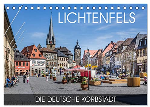 Lichtenfels - die Deutsche Korbstadt (Tischkalender 2026 DIN A5 quer), CALVENDO Monatskalender: Die Deutsche Korbstadt am Ufer des Mains (CALVENDO Orte)