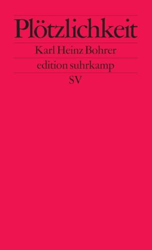 Plötzlichkeit. Zum Augenblick des ästhetischen Scheins (edition suhrkamp)